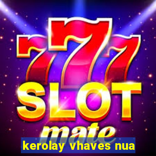 kerolay vhaves nua